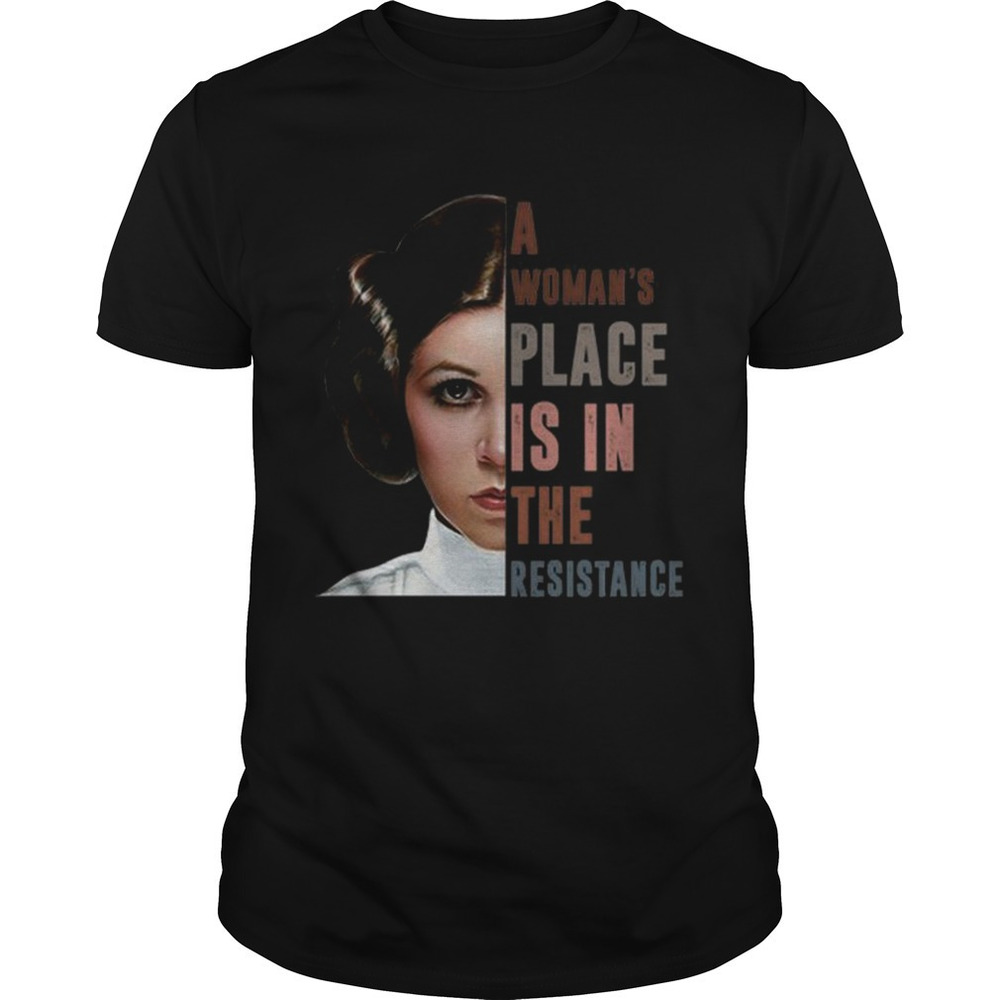 Carrie Fisher A Womans Place Is In The Resistance Shirt